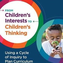 PDF From Children's Interests to Children's Thinking: Using a Cycle of