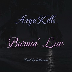 Arya Kills - Burnin’ Luv (Prod by kiddrumsss)