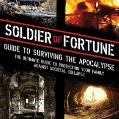 ❤PDF✔  Soldier of Fortune Guide to Surviving the Apocalypse: The Ultimate Guide