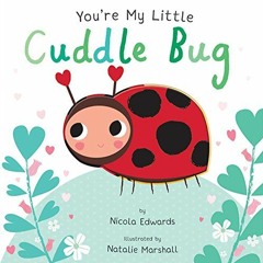 download EPUB 📪 You're My Little Cuddle Bug by  Nicola Edwards &  Natalie Marshall P
