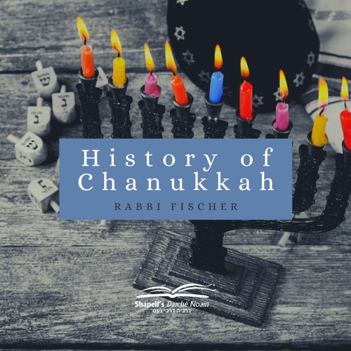 Rabbi Fischer - History Of Chanukkah