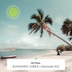EUPHORIC VIBES | Episode 012