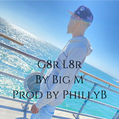 G8r L8r - Big M (Prod By PhillyB)