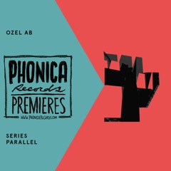 Phonica Premiere: Ozel AB - Series Parallel [Ozel AB]
