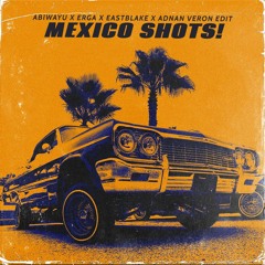 Mexico Shots! (Abiwayu x Erga x East Blake x Adnan Veron Edit).mp3