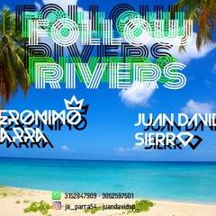Follow Rivers - (Juan David Sierra B2B Jerónimo Parra)