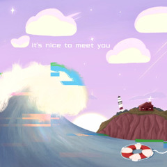 it's nice to meet you