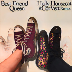 Queen-Best Friend (Holly Housecat X CorVett Remix)[FREE DOWNLOAD]