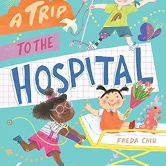 [GET] EPUB 📤 A Trip to the Hospital by  Freda Chiu [PDF EBOOK EPUB KINDLE]