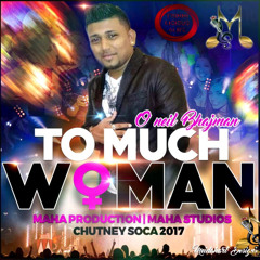 O’Niel Bhajman - Too Much Woman (Chutney Soca 2017)