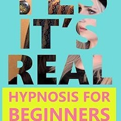 ~Read~[PDF] Yes, It's Real: Hypnosis For Beginners -  Chad Reinhardt (Author)
