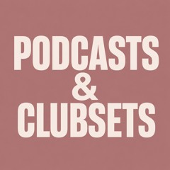 PODCASTS & CLUBSETS