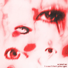 K3Nt4! I Can'T Let You Go.mp3