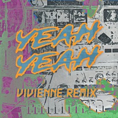 Yeah Yeah - Vivienne Remix
