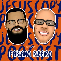 FABIANO RIBEIRO (Paternidade Bem Resolvida) - JesusCopy Podcast #88