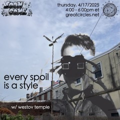 Every Spoil Is A Style w/ Soon Come & special guest Westov Temple - 17April2025