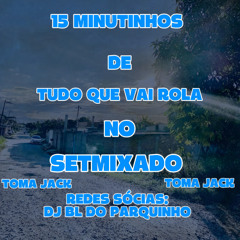 15 MINUTINHOS DE TUDO QUE VAI ROLA NO SETMIXADO  TOMA JACK KKKKK (BEAT MODINHA) TIKTOK 2025