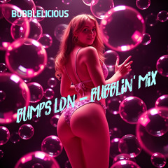 Bubblelicious (Bumps' Bubblin' Mix)