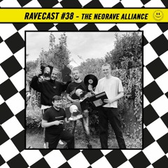 RaveCast38 - The Neorave Alliance