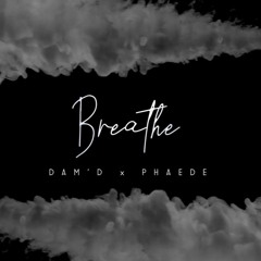 Breathe ft Dam’d
