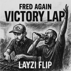 Fred Again - VICTORY LAP (LAYZI FLIP)