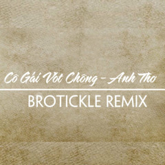 Cô Gái Vót Chông - Anh Thơ (Brotickle Remix)