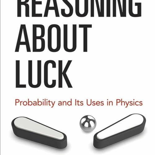 Download Book [PDF] Reasoning About Luck: Probability and Its Uses in Physics (Dover