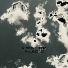 Alex Gaz - MEXICAN CURIOuS