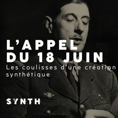 L'appel du 18 juin, les coulisses d'une création synthétique