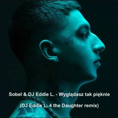 Wyglądasz tak pięknie (Dj Eddie L. 4 the Daughter remix)
