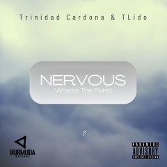 Trinidad Cardona & T Lido - Nervous (What's The Point)