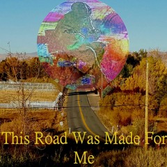 This Road Was Made For Me