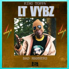 King Toppa Feat Lt Vybz - Bad Manners (Pan Pan Riddim)