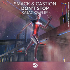 SMACK & Castion - Don't Stop (Kajacks Flip)