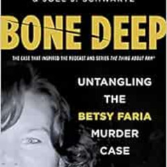 ACCESS PDF 💜 Bone Deep: Untangling the Betsy Faria Murder Case by Charles Bosworth J