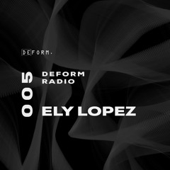 Deform Radio 005 - Ely Lopez - 29.08.2022
