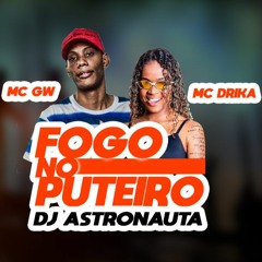 FOGO NO PUT3IR0 - MC GW E MC DRIKA (DJ ASTRONAUTA)