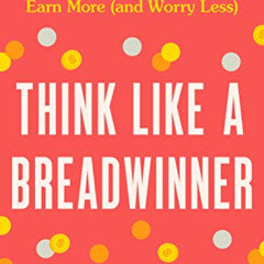 [View] KINDLE 📖 Think Like a Breadwinner: A Wealth-Building Manifesto for Women Who