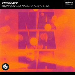 Firebeatz - I Wanna (Na, Na, Na) [feat. Ally Ahern] [OUT NOW]