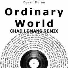 Duran Duran- Ordinary World (Chad LeMans Remix)