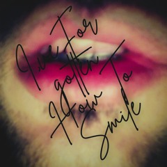 I’ve Forgotten How To Smile