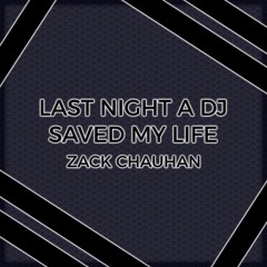Last Night A DJ Saved My Life - (Zack Chauhan Edit)