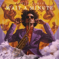 Wait A Minute (ft. Yalisaxx)