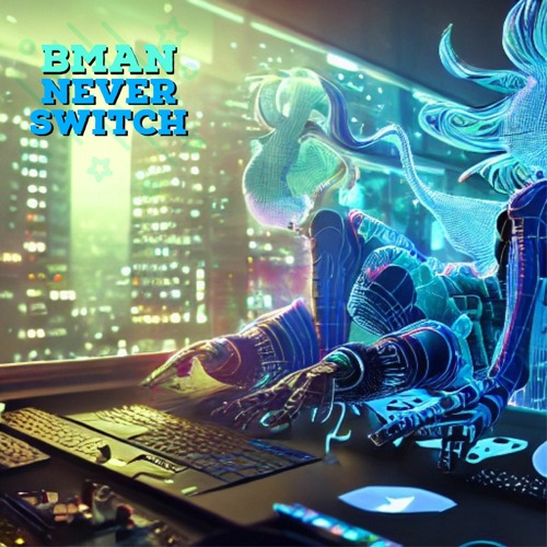 Bman - Never Switch