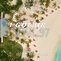 1111 MUSICA - I Got Ur Soul - Part 97 - [GLOBAL DEEP HOUSE]