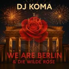 We are Berlin & Die Wilde Rose
