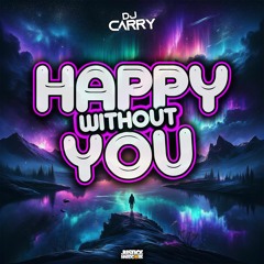 DJ Carry - Happy Without You (OUT NOW)