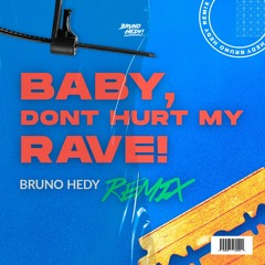 Baby, Dont Hurt My Rave (Bruno Hedy Remix)