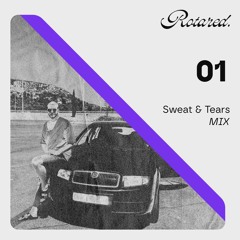 Rotared. 01mix | Sweat & Tears