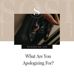 379: What Are You Apologizing For?